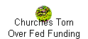 Churches Torn 
 Over Fed Funding